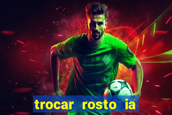 trocar rosto ia online mudar rosto